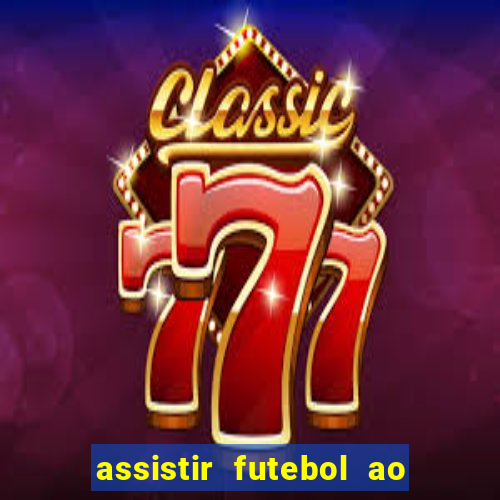 assistir futebol ao vivo multicanais